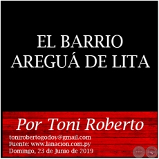 EL BARRIO AREGU DE LITA -  Por Toni Roberto - Domingo, 23 de Junio de 2019